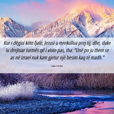 Picture 06 - Luka 7:9 ALB - Kur i dëgjoi këto fjalë, Jezusi u mrekullua - Bible Verse Picture