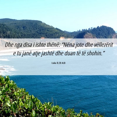 Picture 06 - Luka 8:20 ALB - Dhe nga disa i ishte thënë: “Nëna jote dhe - Bible Verse Picture