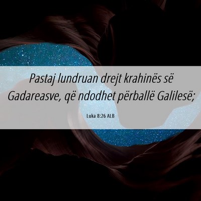 Picture 06 - Luka 8:26 ALB - Pastaj lundruan drejt krahinës së Gadareasve, - Bible Verse Picture