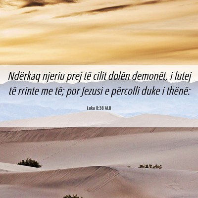 Picture 06 - Luka 8:38 ALB - Ndërkaq njeriu prej të cilit dolën demonët, i - Bible Verse Picture