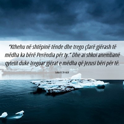Picture 06 - Luka 8:39 ALB - “Kthehu në shtëpinë tënde dhe trego çfarë - Bible Verse Picture