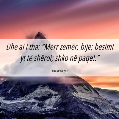Picture 06 - Luka 8:48 ALB - Dhe ai i tha: “Merr zemër, bijë; besimi yt - Bible Verse Picture