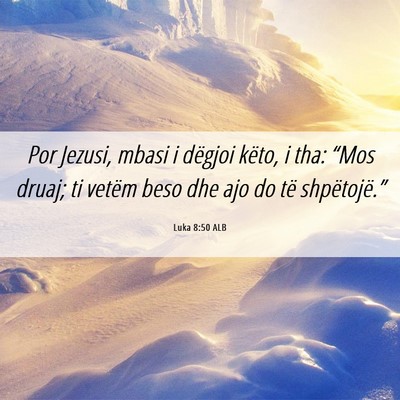 Picture 06 - Luka 8:50 ALB - Por Jezusi, mbasi i dëgjoi këto, i tha: “Mos - Bible Verse Picture