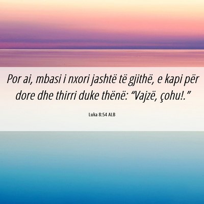 Picture 06 - Luka 8:54 ALB - Por ai, mbasi i nxori jashtë të gjithë, e kapi - Bible Verse Picture