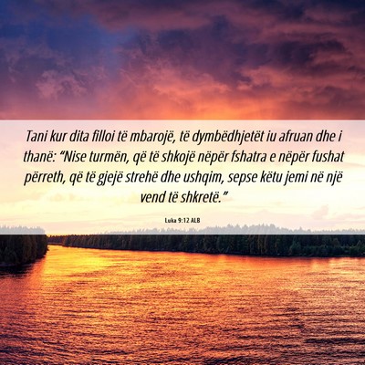 Picture 06 - Luka 9:12 ALB - Tani kur dita filloi të mbarojë, të - Bible Verse Picture