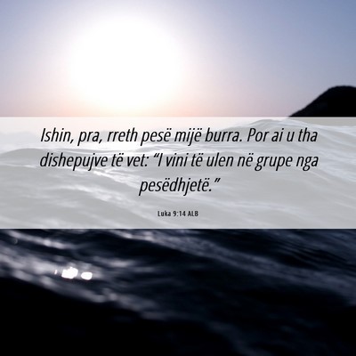 Picture 06 - Luka 9:14 ALB - Ishin, pra, rreth pesë mijë burra. Por ai u tha - Bible Verse Picture