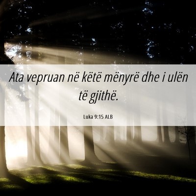 Picture 06 - Luka 9:15 ALB - Ata vepruan në këtë mënyrë dhe i ulën të - Bible Verse Picture