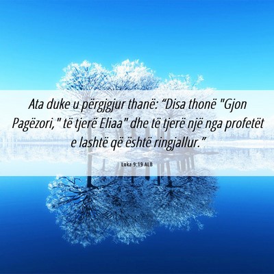 Picture 06 - Luka 9:19 ALB - Ata duke u përgjgjur thanë: “Disa thonë - Bible Verse Picture