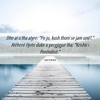 Picture 06 - Luka 9:20 ALB - Dhe ai u tha atyre: “Po ju, kush thoni se jam - Bible Verse Picture