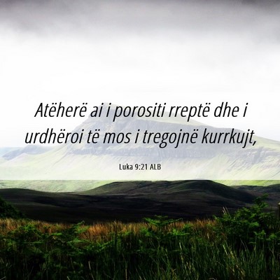 Picture 06 - Luka 9:21 ALB - Atëherë ai i porositi rreptë dhe i urdhëroi - Bible Verse Picture