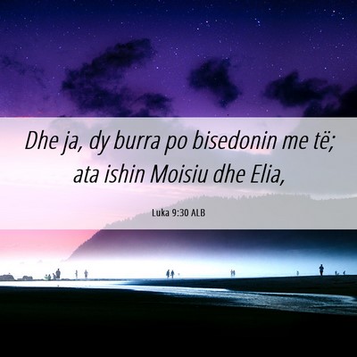Picture 06 - Luka 9:30 ALB - Dhe ja, dy burra po bisedonin me të; ata ishin - Bible Verse Picture