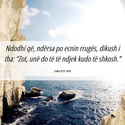 Picture 06 - Luka 9:57 ALB - Ndodhi që, ndërsa po ecnin rrugës, dikush i - Bible Verse Picture