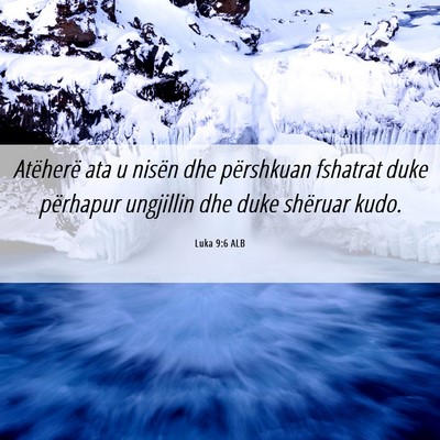 Picture 06 - Luka 9:6 ALB - Atëherë ata u nisën dhe përshkuan fshatrat - Bible Verse Picture