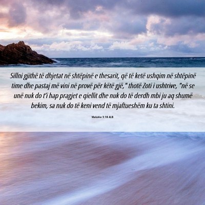 Picture 06 - Malakia 3:10 ALB - Sillni gjithë të dhjetat në shtëpinë e - Bible Verse Picture