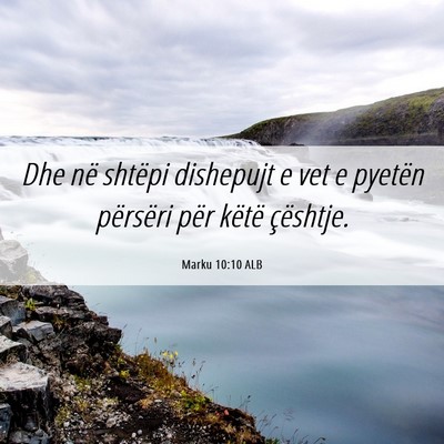 Picture 06 - Marku 10:10 ALB - Dhe në shtëpi dishepujt e vet e pyetën - Bible Verse Picture