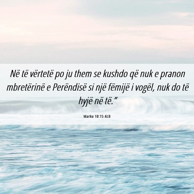 Picture 06 - Marku 10:15 ALB - Në të vërtetë po ju them se kushdo që nuk e - Bible Verse Picture