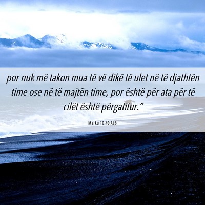 Picture 06 - Marku 10:40 ALB - por nuk më takon mua të vë dikë të ulet në - Bible Verse Picture