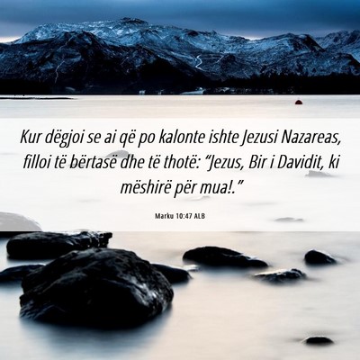 Picture 06 - Marku 10:47 ALB - Kur dëgjoi se ai që po kalonte ishte Jezusi - Bible Verse Picture