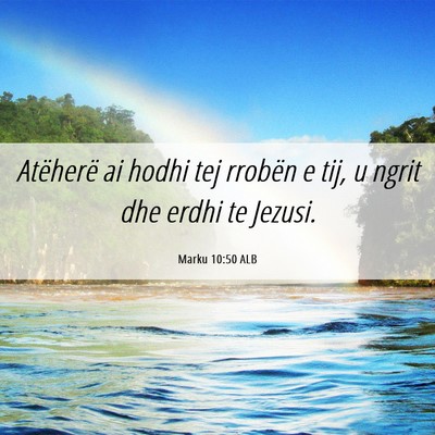 Picture 06 - Marku 10:50 ALB - Atëherë ai hodhi tej rrobën e tij, u ngrit dhe - Bible Verse Picture