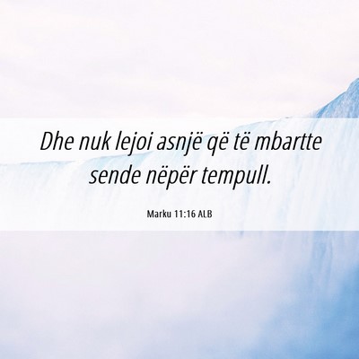 Picture 06 - Marku 11:16 ALB - Dhe nuk lejoi asnjë që të mbartte sende - Bible Verse Picture