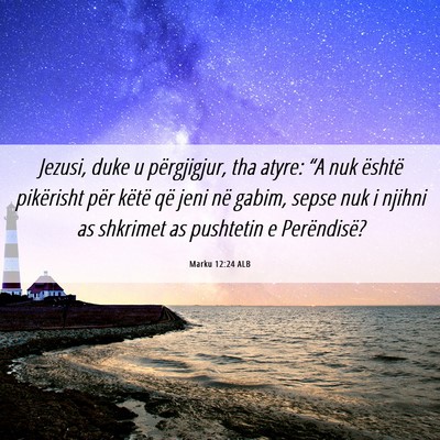 Picture 06 - Marku 12:24 ALB - Jezusi, duke u përgjigjur, tha atyre: “A nuk - Bible Verse Picture