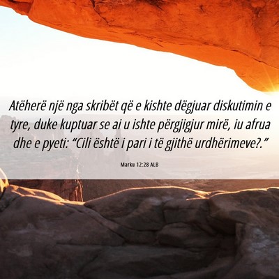 Picture 06 - Marku 12:28 ALB - Atëherë një nga skribët që e kishte dëgjuar - Bible Verse Picture