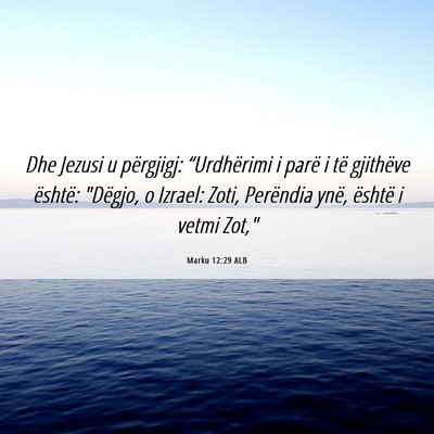 Picture 06 - Marku 12:29 ALB - Dhe Jezusi u përgjigj: “Urdhërimi i parë i - Bible Verse Picture