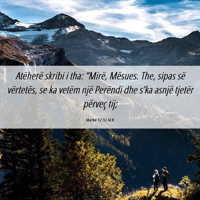 Picture 06 - Marku 12:32 ALB - Atëherë skribi i tha: “Mirë, Mësues. The, - Bible Verse Picture