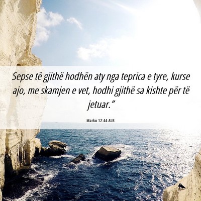 Picture 06 - Marku 12:44 ALB - Sepse të gjithë hodhën aty nga teprica e tyre, - Bible Verse Picture