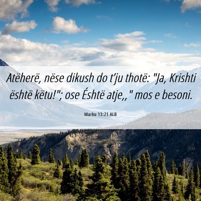 Picture 06 - Marku 13:21 ALB - Atëherë, nëse dikush do t’ju thotë: 
