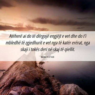 Picture 06 - Marku 13:27 ALB - Atëherë ai do të dërgojë engjëjt e vet dhe - Bible Verse Picture