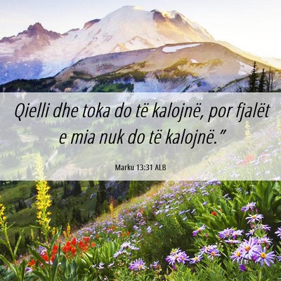 Picture 06 - Marku 13:31 ALB - Qielli dhe toka do të kalojnë, por fjalët e - Bible Verse Picture