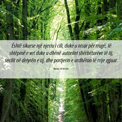Picture 06 - Marku 13:34 ALB - Éshtë sikurse një njeriu i cili, duke u nisur - Bible Verse Picture