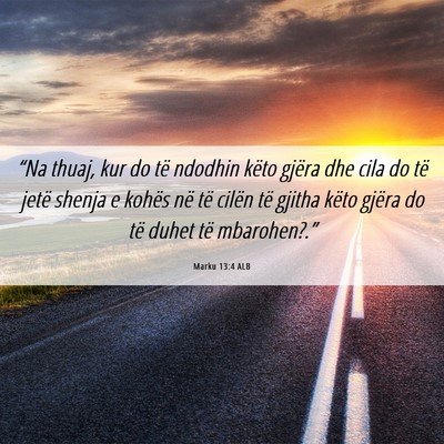 Picture 06 - Marku 13:4 ALB - “Na thuaj, kur do të ndodhin këto gjëra dhe - Bible Verse Picture