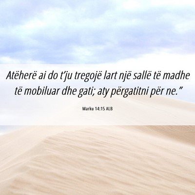 Picture 06 - Marku 14:15 ALB - Atëherë ai do t’ju tregojë lart një sallë - Bible Verse Picture