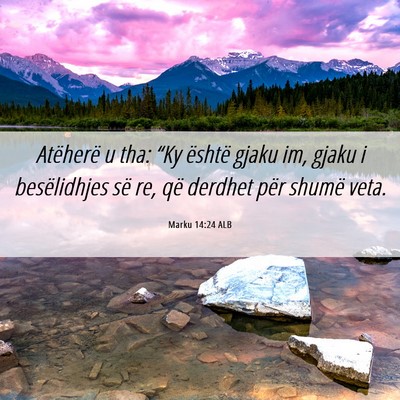 Picture 06 - Marku 14:24 ALB - Atëherë u tha: “Ky është gjaku im, gjaku i - Bible Verse Picture