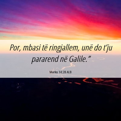 Picture 06 - Marku 14:28 ALB - Por, mbasi të ringjallem, unë do t’ju - Bible Verse Picture