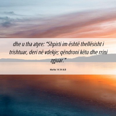 Picture 06 - Marku 14:34 ALB - dhe u tha atyre: “Shpirti im është - Bible Verse Picture