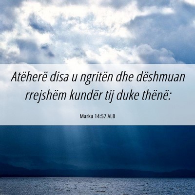 Picture 06 - Marku 14:57 ALB - Atëherë disa u ngritën dhe dëshmuan rrejshëm - Bible Verse Picture