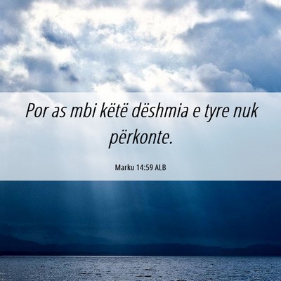 Picture 06 - Marku 14:59 ALB - Por as mbi këtë dëshmia e tyre nuk - Bible Verse Picture