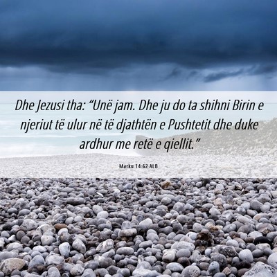 Picture 06 - Marku 14:62 ALB - Dhe Jezusi tha: “Unë jam. Dhe ju do ta shihni - Bible Verse Picture