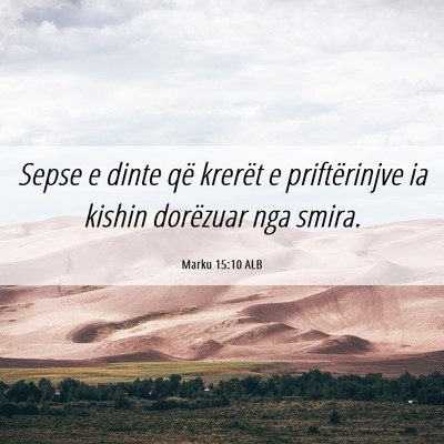 Picture 06 - Marku 15:10 ALB - Sepse e dinte që krerët e priftërinjve ia - Bible Verse Picture