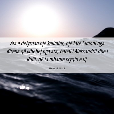 Picture 06 - Marku 15:21 ALB - Ata e detyruan një kalimtar, një farë Simoni - Bible Verse Picture