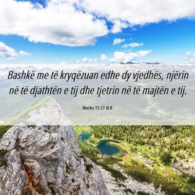 Picture 06 - Marku 15:27 ALB - Bashkë me të kryqëzuan edhe dy vjedhës, - Bible Verse Picture