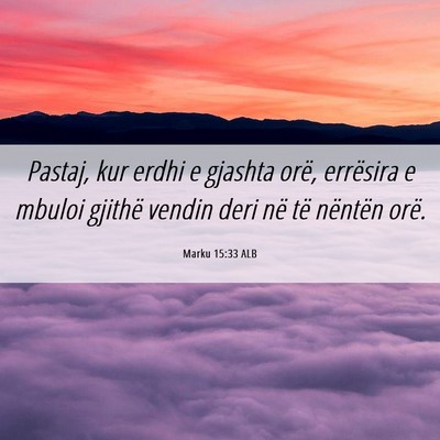 Picture 06 - Marku 15:33 ALB - Pastaj, kur erdhi e gjashta orë, errësira e - Bible Verse Picture