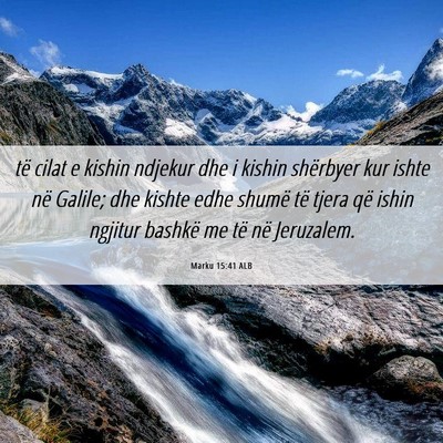 Picture 06 - Marku 15:41 ALB - të cilat e kishin ndjekur dhe i kishin shërbyer - Bible Verse Picture