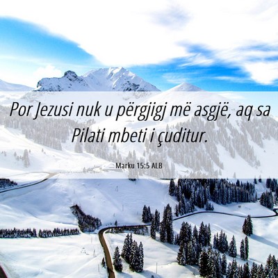 Picture 06 - Marku 15:5 ALB - Por Jezusi nuk u përgjigj më asgjë, aq sa - Bible Verse Picture