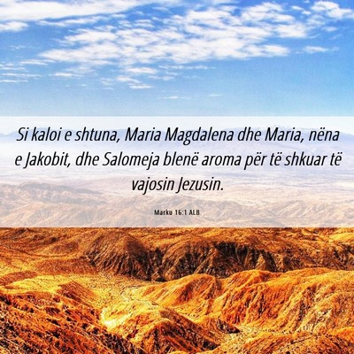 Picture 06 - Marku 16:1 ALB - Si kaloi e shtuna, Maria Magdalena dhe Maria, - Bible Verse Picture