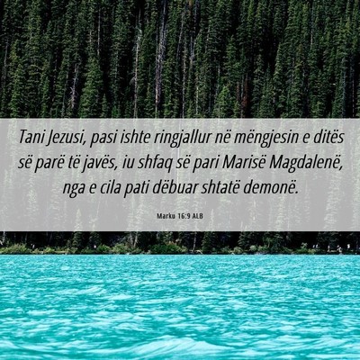 Picture 06 - Marku 16:9 ALB - Tani Jezusi, pasi ishte ringjallur në mëngjesin - Bible Verse Picture