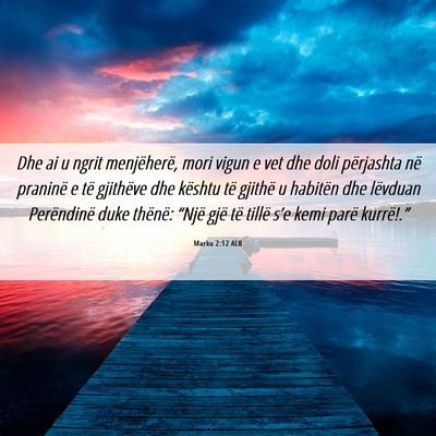 Picture 06 - Marku 2:12 ALB - Dhe ai u ngrit menjëherë, mori vigun e vet dhe - Bible Verse Picture